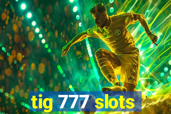 tig 777 slots